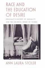 9780822316909-0822316900-Race and the Education of Desire: Foucault's History of Sexuality and the Colonial Order of Things