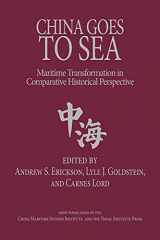 9781682476963-1682476960-China Goes to Sea: Maritime Transformation in Comparative Historical Perspective