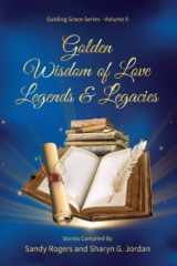 9781958405444-1958405442-Golden Wisdom of Love Legends and Legacies (Guiding Grace)