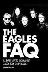 9781480385412-1480385417-The Eagles Faq: All That's Left To Know About Classic Rock's Superstars