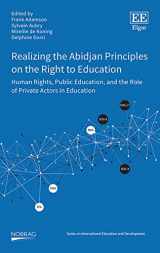 9781839106026-1839106026-Realizing the Abidjan Principles on the Right to Education: Human Rights, Public Education, and the Role of Private Actors in Education (NORRAG Series on International Education and Development)
