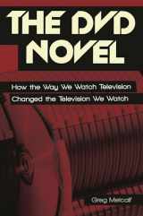 9780313385810-0313385815-The DVD Novel: How the Way We Watch Television Changed the Television We Watch