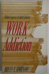 9781558740235-1558740236-Work Addiction: Hidden Legacies of Adult Children
