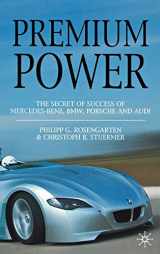 9781403998835-1403998833-Premium Power: The Secret of Success of Mercedes-Benz, BMW, Porsche and Audi