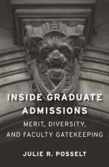 9780674088696-0674088697-Inside Graduate Admissions: Merit, Diversity, and Faculty Gatekeeping