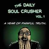 9780997271201-0997271205-The Daily Soul Crusher Vol. 1: A Year of Painful Truth