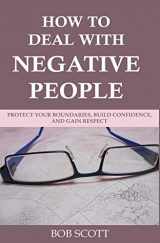 9781797861319-179786131X-How to Deal with Negative People: Protect Your Boundaries, Build Confidence, And Gain Respect