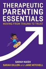 9781787750319-1787750310-Therapeutic Parenting Essentials: Moving from Trauma to Trust (Therapeutic Parenting Books)