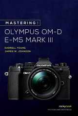 9781681986319-1681986310-Mastering the Olympus OM-D E-M5 Mark III (The Mastering Camera Guide Series)