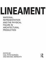 9781138929531-1138929530-Lineament: Material, Representation and the Physical Figure in Architectural Production: Material, Representation, and the Physical Figure in Architectural Production