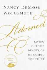 9780802419002-0802419003-Adorned: Living Out the Beauty of the Gospel Together