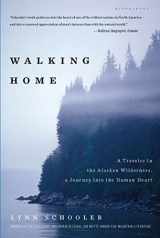 9781608194643-1608194647-Walking Home: A Traveler in the Alaskan Wilderness, a Journey into the Human Heart