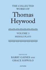9780199679140-0199679142-The Collected Works of Thomas Heywood, Volume 3: Middle Plays