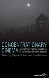 9780857453518-0857453513-Concentrationary Cinema: Aesthetics as Political Resistance in Alain Resnais's Night and Fog