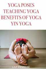 9781537393551-1537393553-Yoga poses, teaching yoga, benefits of yoga, yin yoga: How to look younger, happier and more beautiful