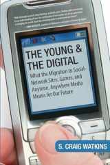 9780807006160-0807006165-The Young and the Digital: What the Migration to Social Network Sites, Games, and Anytime, Anywhere Media Means for Our Future