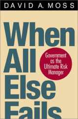 9780674007574-0674007573-When All Else Fails: Government as the Ultimate Risk Manager