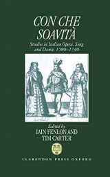 9780198163701-0198163703-Con Che Soavità: Studies in Italian Opera, Song, and Dance, 1580-1740
