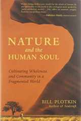 9781577315513-1577315510-Nature and the Human Soul: Cultivating Wholeness and Community in a Fragmented World