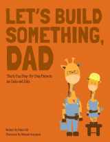 9781470125998-1470125994-Let's Build Something, Dad: Thirty fun step-by-step backyard projects (Oh Dad!)