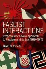 9781785338199-1785338196-Fascist Interactions: Proposals for a New Approach to Fascism and Its Era, 1919-1945