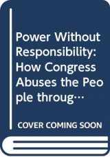 9780300053630-0300053630-Power Without Responsibility: How Congress Abuses the People through Delegation