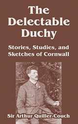9781410106711-1410106713-The Delectable Duchy Stories Studies And Sketches Of Cornwall