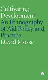 9780745317991-0745317995-Cultivating Development: An Ethnography of Aid Policy and Practice (Anthropology, Culture and Society)