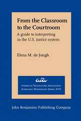 9789027231932-9027231931-From the Classroom to the Courtroom: A Guide to Interpreting in the U.S. Justice System (American Translators Association Scholarly Monograph Series)