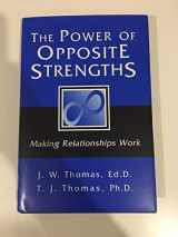 9780963745019-0963745018-The Power of Opposite Strengths: Making Relationships Work