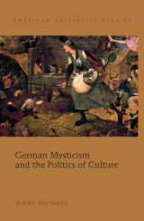 9781433108877-1433108879-German Mysticism and the Politics of Culture (American University Studies)