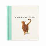 9781943200993-1943200998-When You Love a Cat — A gift book for cat owners and cat lovers everywhere.