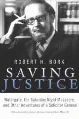 9781594036811-1594036810-Saving Justice: Watergate, the Saturday Night Massacre, and Other Adventures of a Solicitor General