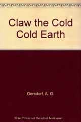 9780822424055-0822424053-Claw the Cold Cold Earth