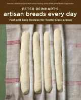 9781580089982-1580089984-Peter Reinhart's Artisan Breads Every Day