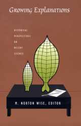 9780822333197-0822333198-Growing Explanations: Historical Perspectives on Recent Science (Science and Cultural Theory)