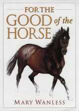 9781872082899-1872082890-FOR THE GOOD OF THE HORSE