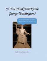 9780806359656-080635965X-So You Think You Know George Washington? Stories They Didn't Tell You in School!