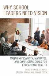 9781475833423-1475833423-Why School Leaders Need Vision: Managing Scarcity, Mandates, and Conflicting Goals for Educational Quality