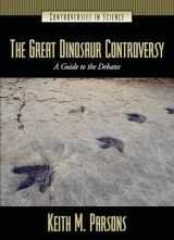 9781576079225-1576079228-The Great Dinosaur Controversy: A Guide to the Debates (Controversies in Science)