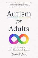 9781645678878-1645678873-Autism for Adults: An Approachable Guide to Living Excellently on the Spectrum