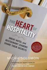 9781590794890-1590794893-The Heart of Hospitality: Great Hotel and Restaurant Leaders Share Their Secrets