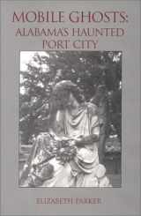 9780970338518-0970338511-Mobile Ghosts : Alabama's Haunted Port City