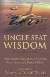 9781735112992-1735112992-Single Seat Wisdom: Practical and Valuable Life Advice From America's Fighter Pilots