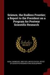 9781376216264-1376216264-Science, the Endless Frontier; a Report to the President on a Program for Postwar Scientific Research