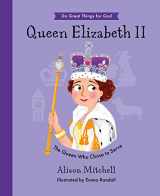 9781784987527-1784987522-Queen Elizabeth II: The Queen Who Chose To Serve (Hardback, illustrated biography of the Queen, including her Christian faith, perfect gift for children 4-7) (Do Great Things for God)