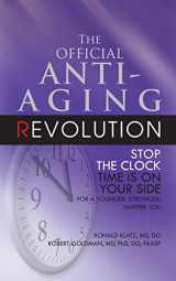9781591202004-1591202000-The Official Anti-Aging Revolution: Stop the Clock, Time is on Your Side for a Younger, Stronger, Happier You