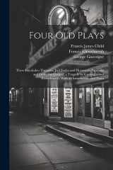 9781021648341-1021648345-Four Old Plays: Three Interludes: Thersytes, Jack Jugler and Heywood's Pardoner and Frere: And Jocasta, a Tragedy by Gascoigne and Kinwelmarsh, With an Introduction and Notes