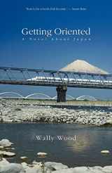 9781463525286-1463525281-Getting Oriented: A Novel about Japan
