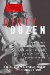 9781935308270-1935308270-The Dirty Dozen: How Twelve Supreme Court Cases Radically Expanded Government and Eroded Freedom, With a New Preface